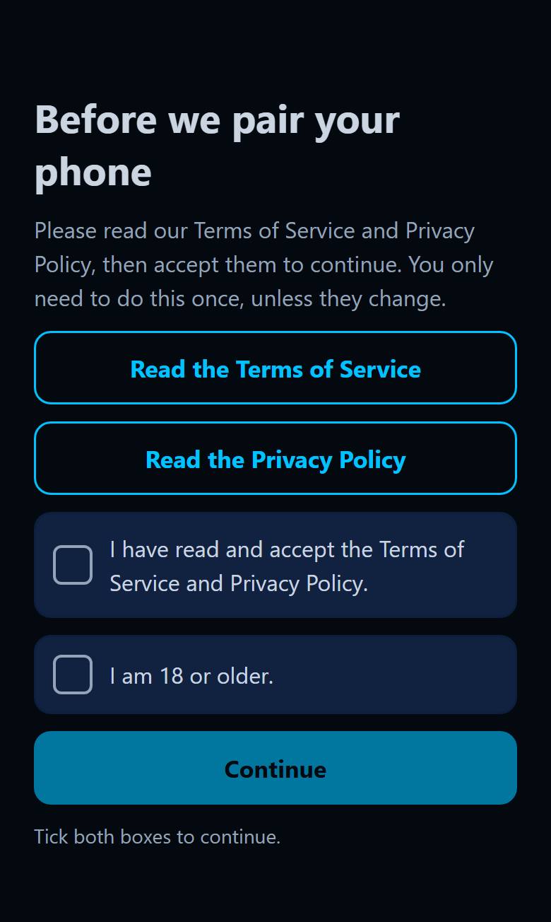 App screen: Before we pair your phone, with buttons to read the Terms of Service and the Privacy Policy, two empty boxes (accept the terms, and I am 18 or older) and a Continue button.